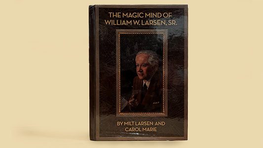 The Magic Mind of William W. Larsen HARD BOUND by William Larson- Book